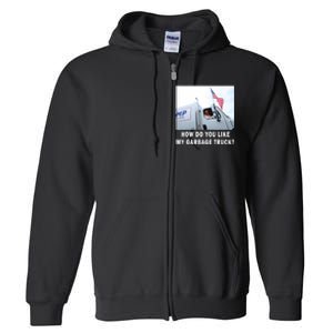 How Do You Like My Garbage Truck Funny Trump Full Zip Hoodie