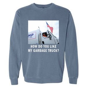 How Do You Like My Garbage Truck Funny Trump Garment-Dyed Sweatshirt