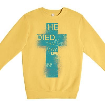 He Died So That We May Live John 10:10 Premium Crewneck Sweatshirt