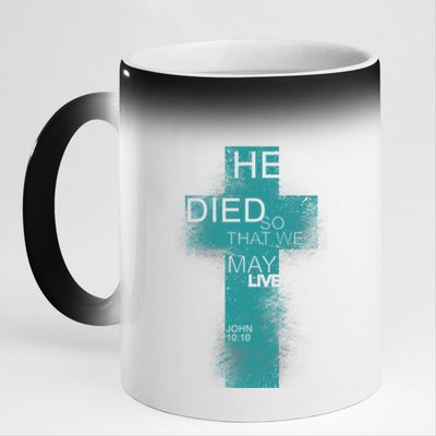 He Died So That We May Live John 10:10 11oz Black Color Changing Mug