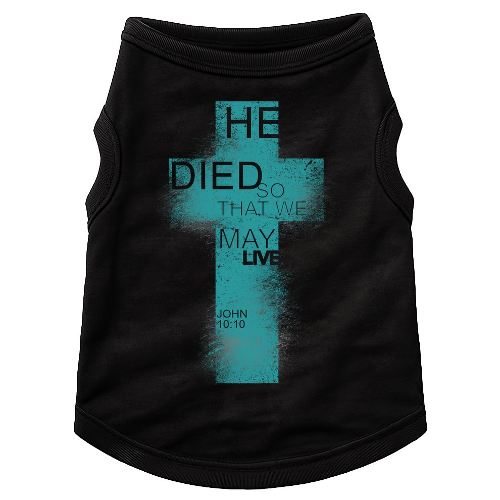 He Died So That We May Live John 10:10 Doggie Tank