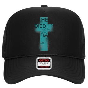 He Died So That We May Live John 10:10 High Crown Mesh Back Trucker Hat