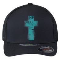 He Died So That We May Live John 10:10 Flexfit Unipanel Trucker Cap