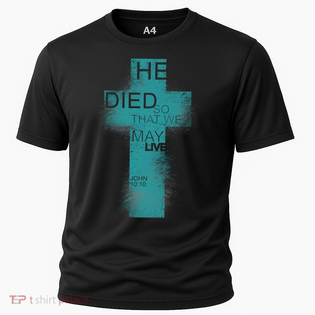 He Died So That We May Live John 10:10 Performance Shirt