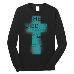 He Died So That We May Live John 10:10 Long Sleeve Shirt