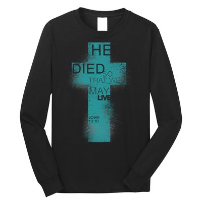 He Died So That We May Live John 10:10 Long Sleeve Shirt