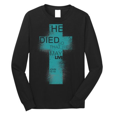 He Died So That We May Live John 10:10 Long Sleeve Shirt