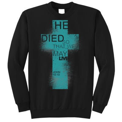 He Died So That We May Live John 10:10 Sweatshirt