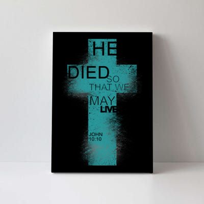 He Died So That We May Live John 10:10 Canvas