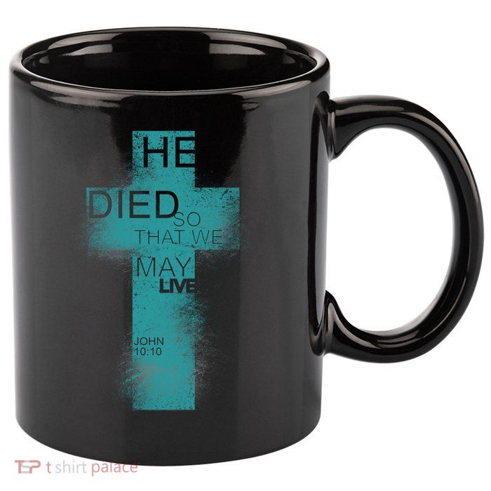He Died So That We May Live John 10:10 11oz C Handle Ceramic Mug