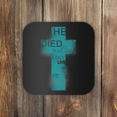 He Died So That We May Live John 10:10 Coaster