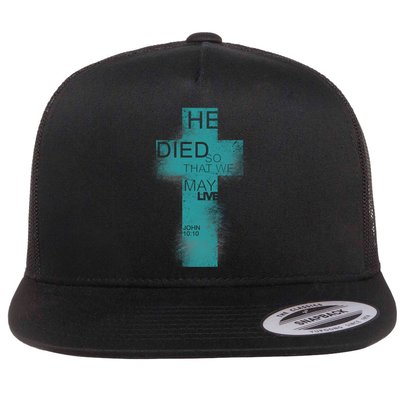 He Died So That We May Live John 10:10 Flat Bill Trucker Hat