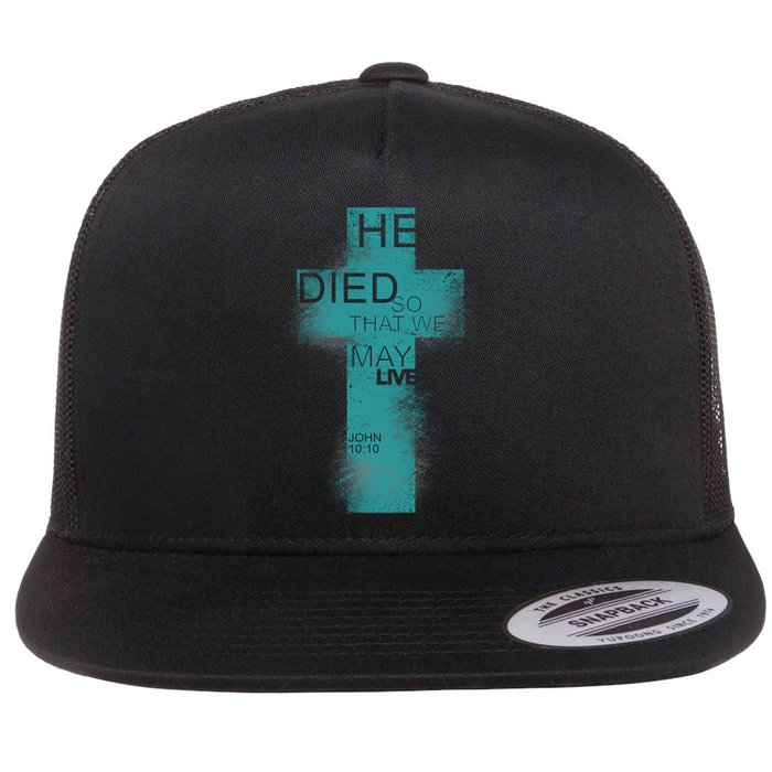 He Died So That We May Live John 10:10 Flatbill Hat