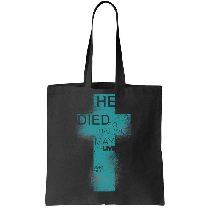 He Died So That We May Live John 10:10 Tote Bag