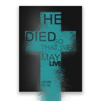 He Died So That We May Live John 10:10 Poster