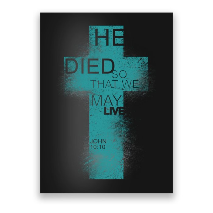 He Died So That We May Live John 10:10 Poster