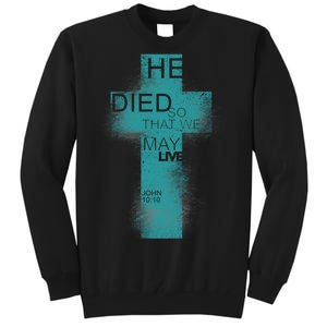 He Died So That We May Live John 10:10 Tall Sweatshirt