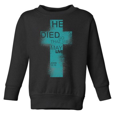 He Died So That We May Live John 10:10 Toddler Sweatshirt