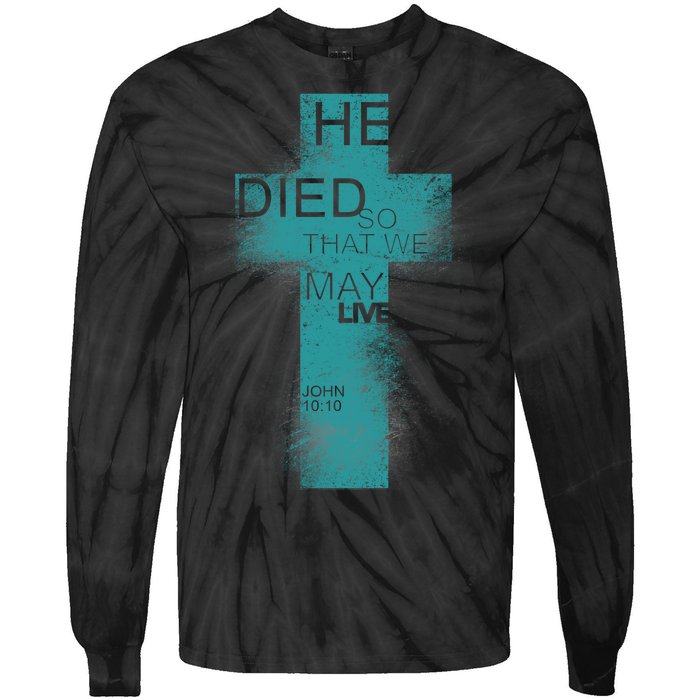 He Died So That We May Live John 10:10 Tie-Dye Long Sleeve Shirt