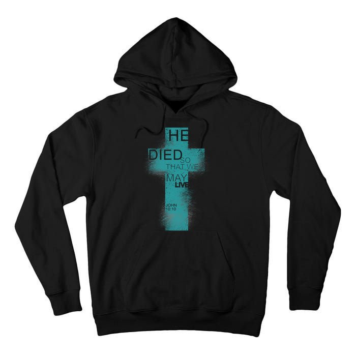 He Died So That We May Live John 10:10 Tall Hoodie