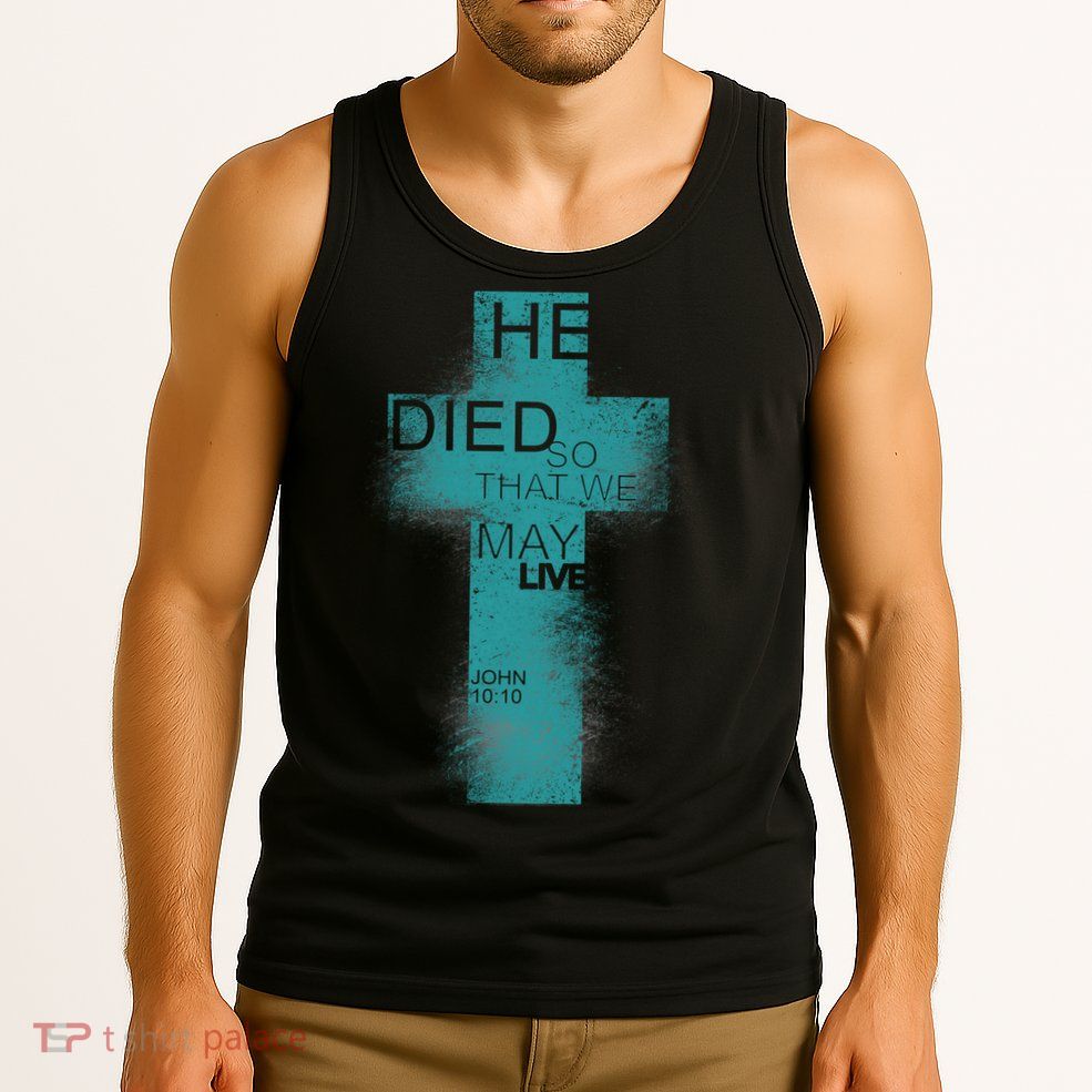 He Died So That We May Live John 10:10 Tank Top
