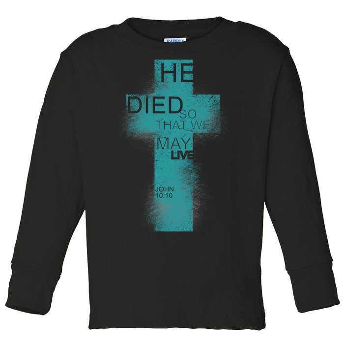 He Died So That We May Live John 10:10 Toddler Long Sleeve Shirt