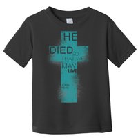 He Died So That We May Live John 10:10 Toddler T-Shirt