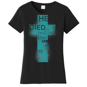 He Died So That We May Live John 10:10 Women's T-Shirt