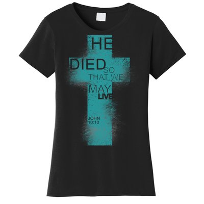 He Died So That We May Live John 10:10 Women's T-Shirt