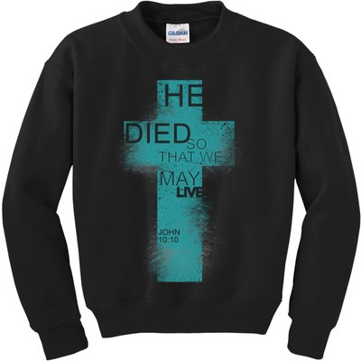 He Died So That We May Live John 10:10 Kids Sweatshirt