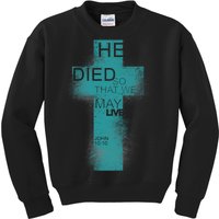 He Died So That We May Live John 10:10 Kids Sweatshirt