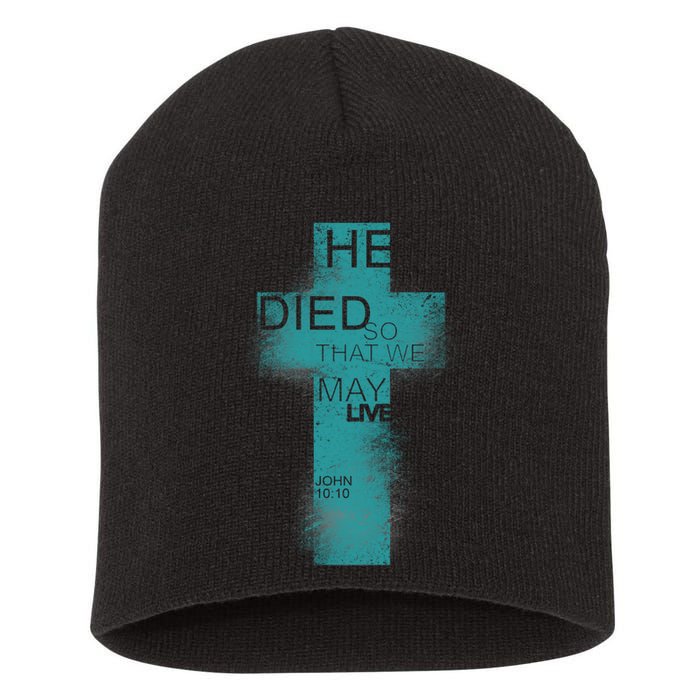 He Died So That We May Live John 10:10 Short Acrylic Beanie