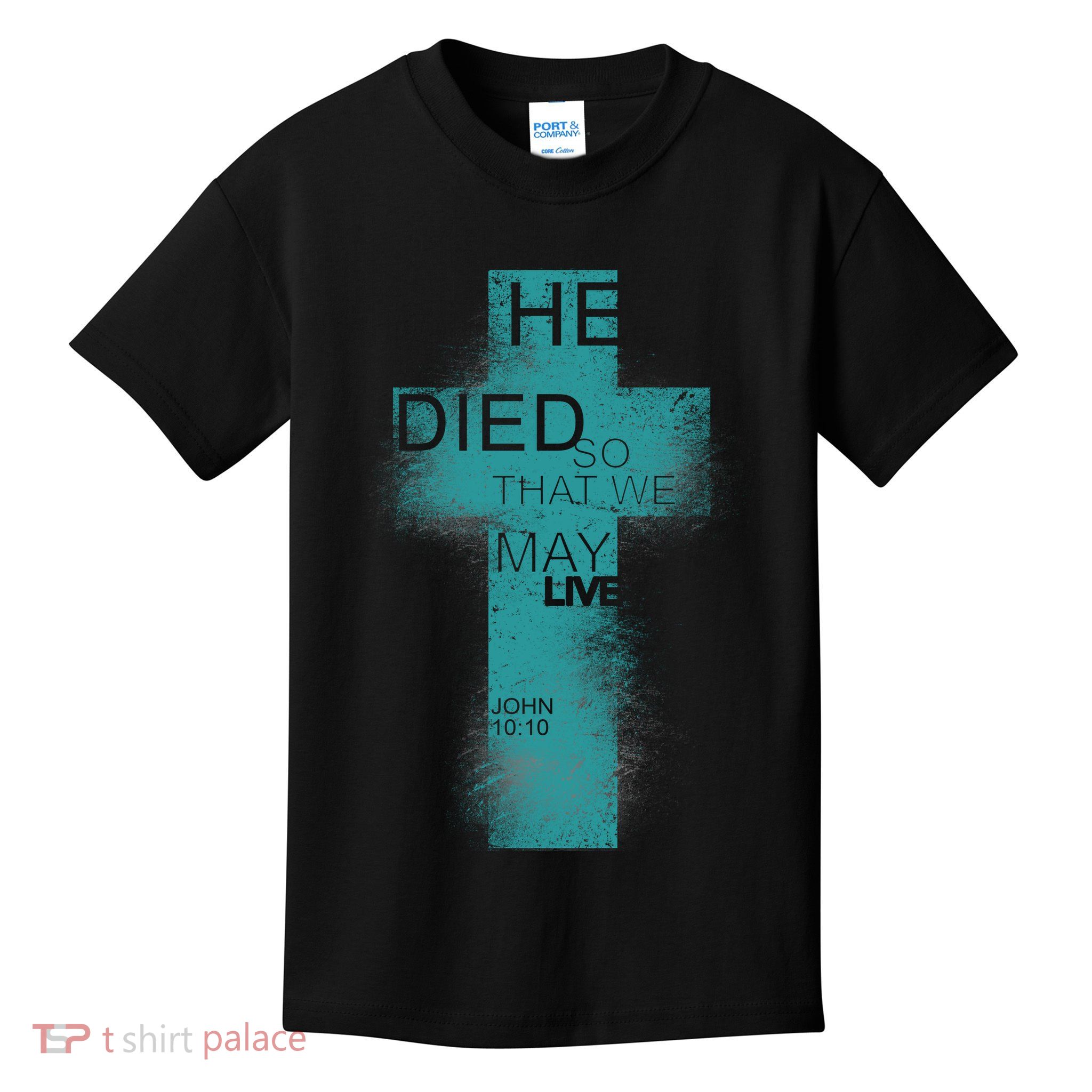 He Died So That We May Live John 10:10 Kids T-Shirt