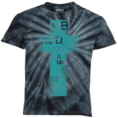 He Died So That We May Live John 10:10 Kids Tie-Dye T-Shirt