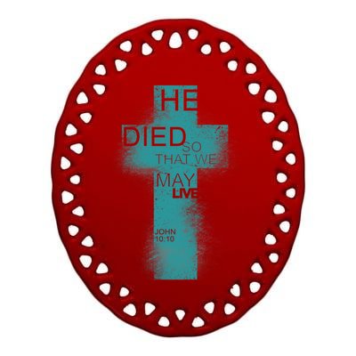 He Died So That We May Live John 10:10 Ceramic Oval Ornament