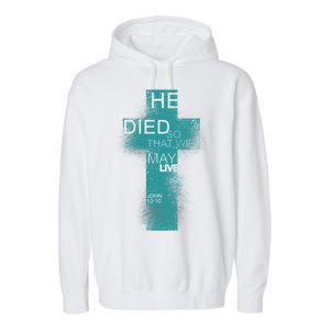 He Died So That We May Live John 10:10 Garment-Dyed Fleece Hoodie