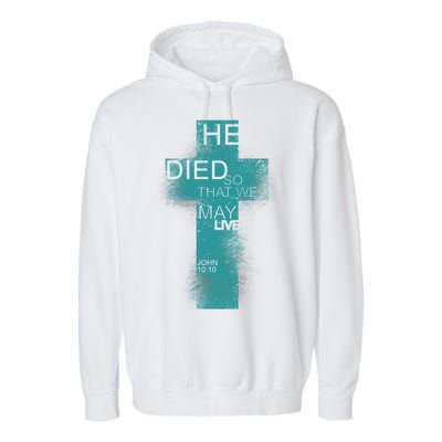 He Died So That We May Live John 10:10 Garment-Dyed Fleece Hoodie