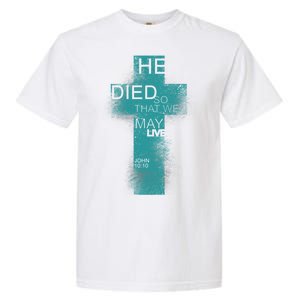 He Died So That We May Live John 10:10 Garment-Dyed Heavyweight T-Shirt