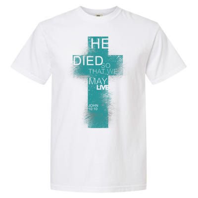 He Died So That We May Live John 10:10 Garment-Dyed Heavyweight T-Shirt