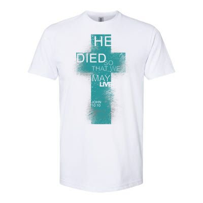 He Died So That We May Live John 10:10 Softstyle CVC T-Shirt