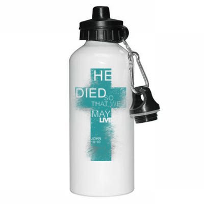 He Died So That We May Live John 10:10 Aluminum Water Bottle