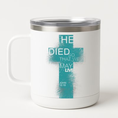 He Died So That We May Live John 10:10 12 oz Stainless Steel Tumbler Cup