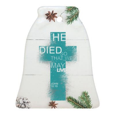 He Died So That We May Live John 10:10 Ceramic Bell Ornament