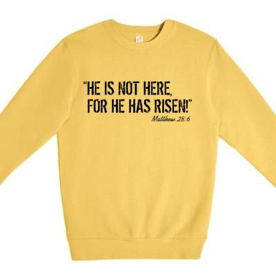 He is Not HERE, For He Has RISEN Matthew 28:6 Jesus Premium Crewneck Sweatshirt