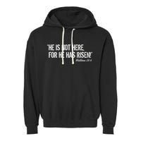He is Not HERE, For He Has RISEN Matthew 28:6 Jesus Garment-Dyed Fleece Hoodie