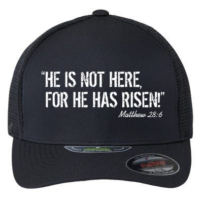 He is Not HERE, For He Has RISEN Matthew 28:6 Jesus Flexfit Unipanel Trucker Cap