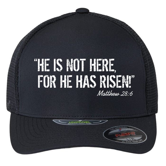 He is Not HERE, For He Has RISEN Matthew 28:6 Jesus Flexfit Unipanel Trucker Cap