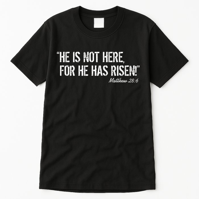 He is Not HERE, For He Has RISEN Matthew 28:6 Jesus Tall T-Shirt