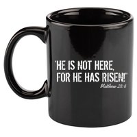 He is Not HERE, For He Has RISEN Matthew 28:6 Jesus 11oz C Handle Ceramic Mug