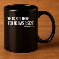 He is Not HERE, For He Has RISEN Matthew 28:6 Jesus 11oz C Handle Ceramic Mug